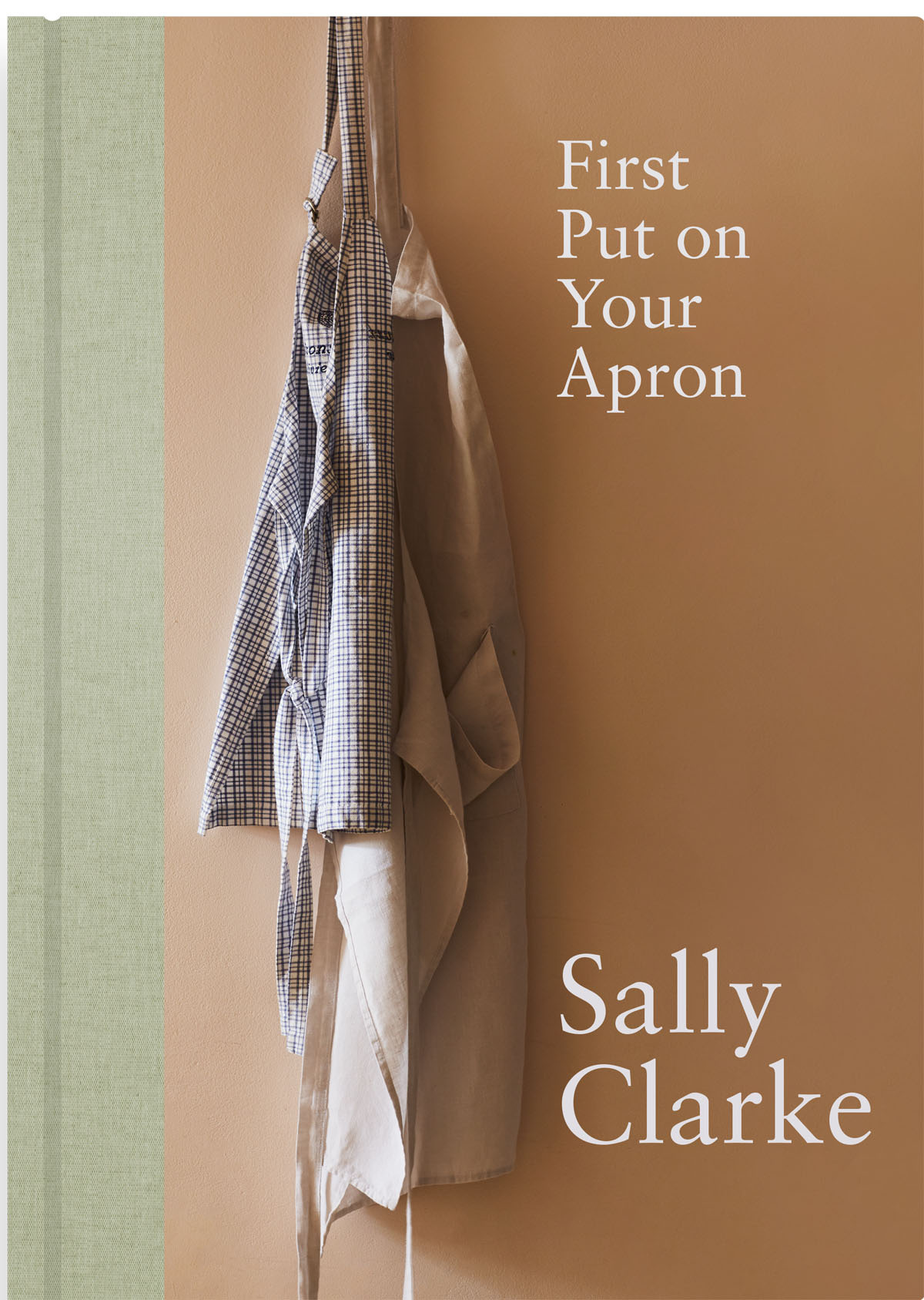 Book cover of First Put On Your Apron by Sally Clarke