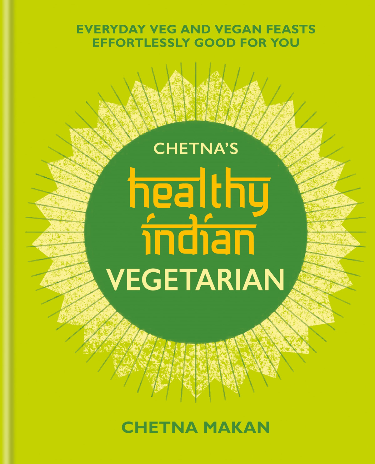 Book cover of Chetna's Healthy Indian Vegetarian by Chetna Makan