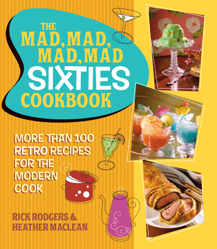 Book cover of The Mad Mad Mad Mad Sixties Cookbook by Rick Rodgers and Heather Maclean