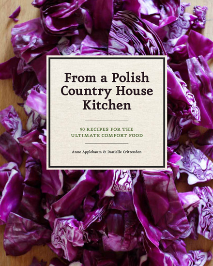 Book cover of From A Polish Country House Kitchen by Anne Applebaum and Danielle Crittenden